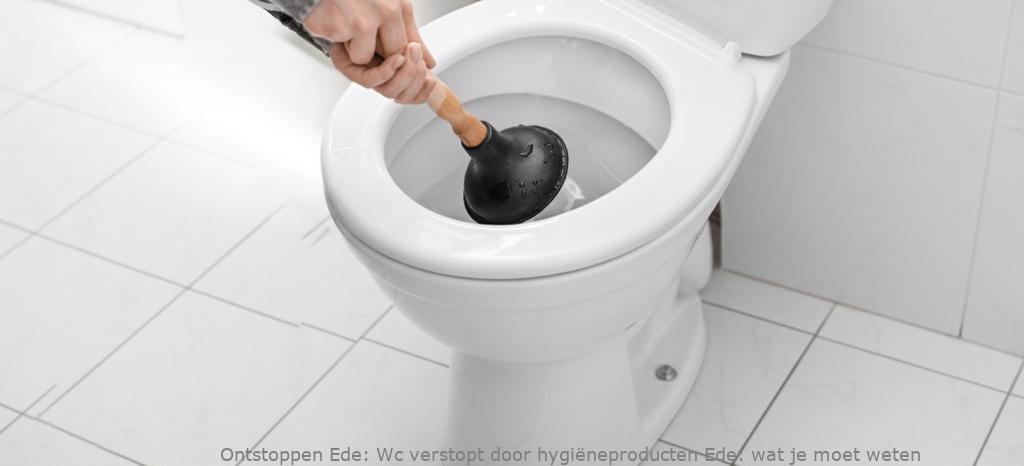 Wc verstopt door hygiëneproducten Ede: wat je moet weten